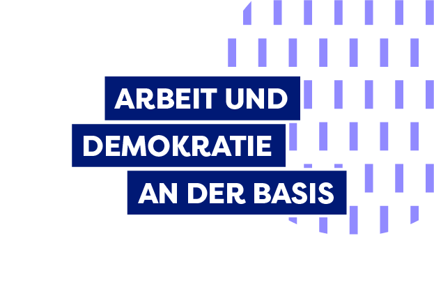 Arbeit und Demokratie an der Basis